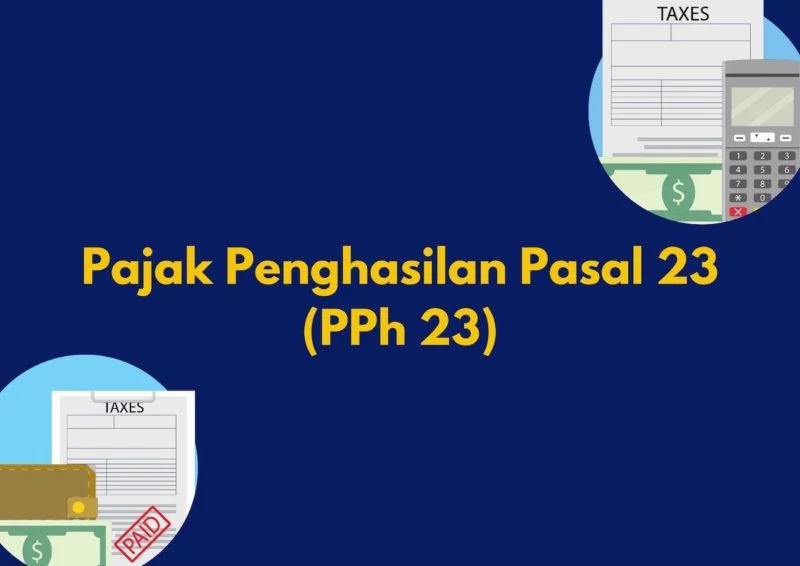 Penjelasan Tentang Pajak Penghasilan (PPh) Pasal 23