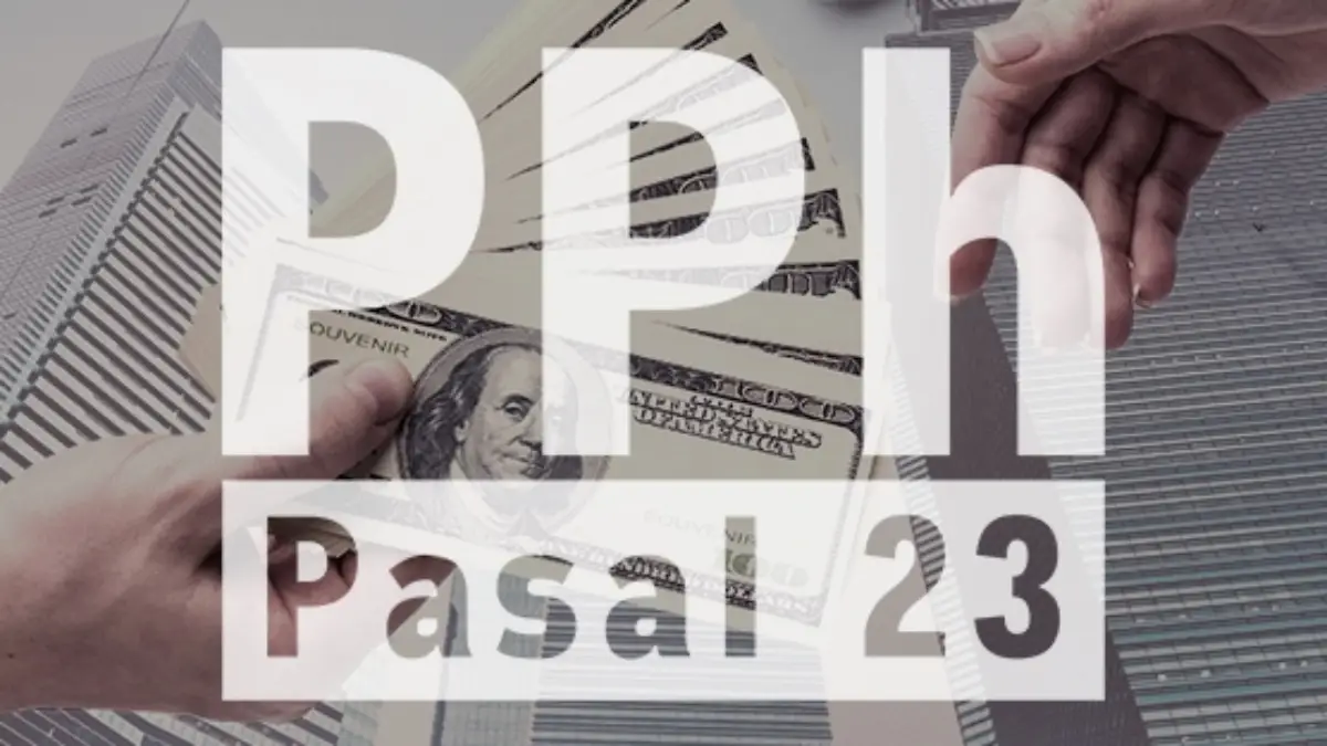 Apa yang Dimaksud dengan Pajak Penghasilan (PPh) Pasal 23?