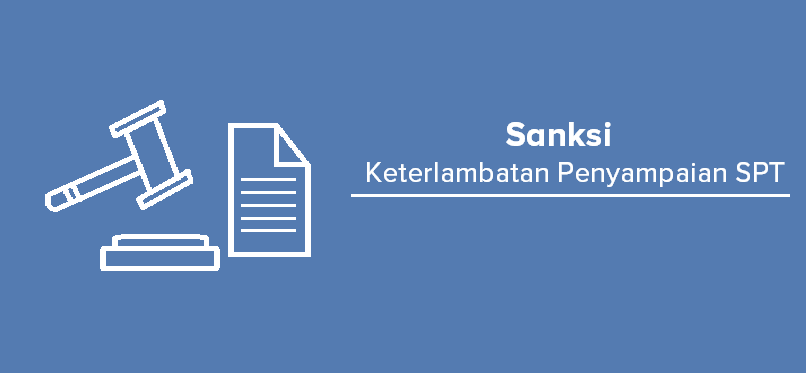 Sanksi Seperti Apa yang Berlaku Jika Terlambat Lapor SPT?