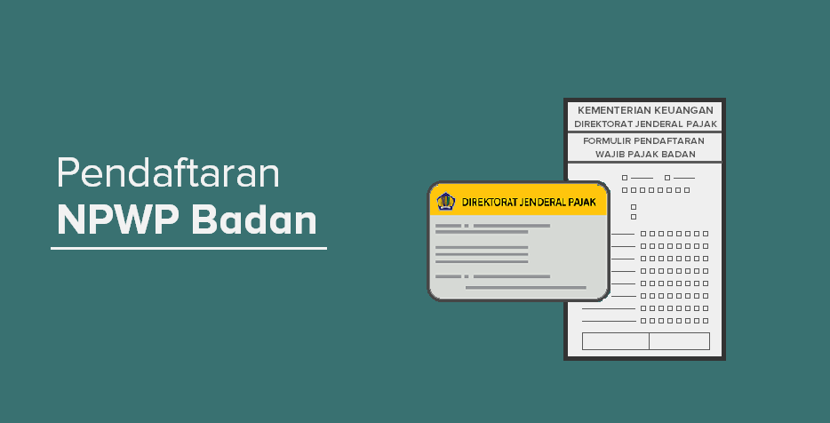Inilah Persyaratan Pembuatan NPWP Badan untuk Anda Pelajari
