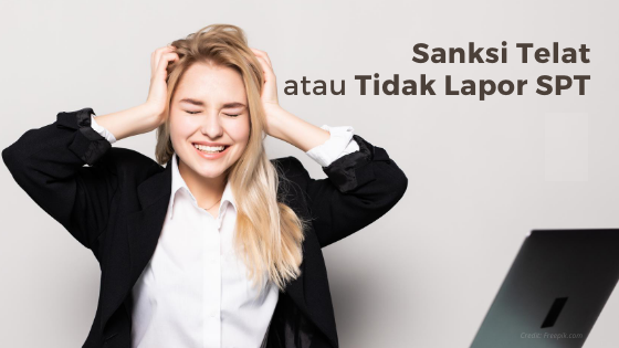Ketahui Sanksi Telat Lapor SPT (Surat Pemberitahuan) Ketahui Sanksi Telat Lapor SPT (Surat Pemberitahuan)