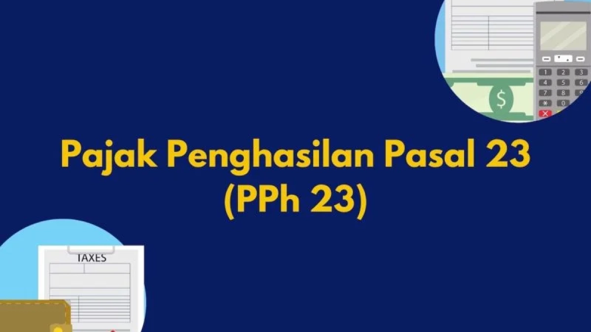 Pelajari tentang Pajak Penghasilan (PPh) Pasal 23