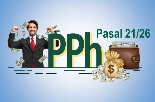 Simak Pembahasan tentang Pajak Penghasilan (PPh) Pasal 21 dan 26 Simak Pembahasan tentang Pajak Penghasilan (PPh) Pasal 21 dan 26