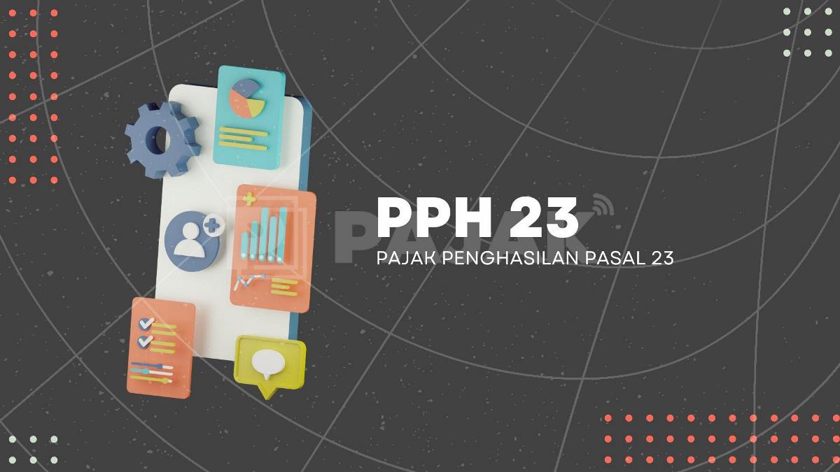 Pelajari Pungutan Pajak Penghasilan Pasal 23 (PPh 23)