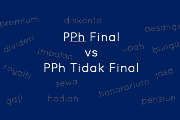 Seperti Apa Pajak Penghasilan (PPh) Final dan Tidak Final Itu? Seperti Apa Pajak Penghasilan (PPh) Final dan Tidak Final Itu?