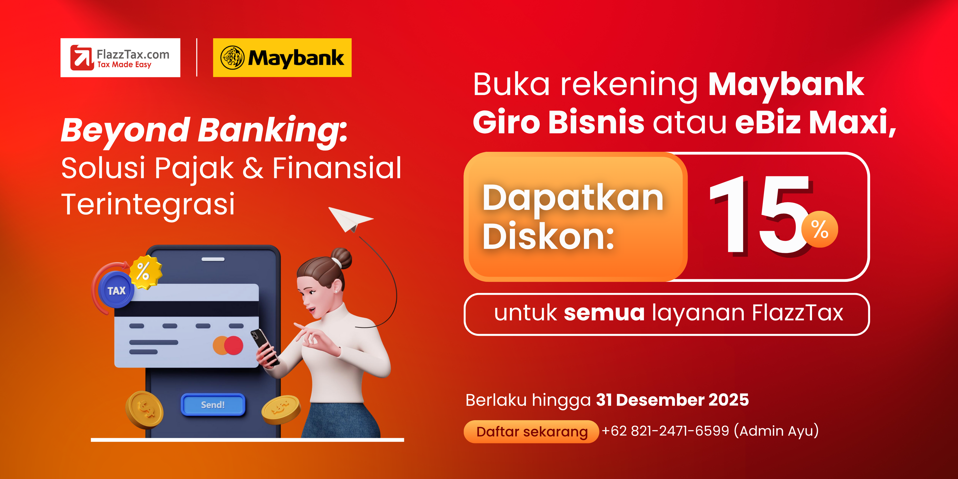 Program FlazzTax x Maybank: Beyond Banking. Diskon 15% untuk semua layanan pajak dari FlazzTax, hanya dengan buka rekening Giro Bisnis atau eBiz Maxi. Program berlaku hingga 31 Desember 2025.