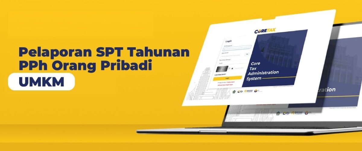 Panduan Mengisi dan Melaporkan SPT Tahunan UMKM dengan Coretax: Langkah Mudah dari Persiapan hingga Pelaporan
